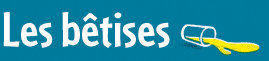 Les bêtises
