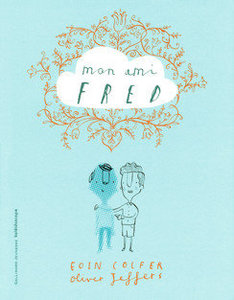 Mon ami Fred - Par Eoin Colfer et Oliver Jeffers