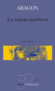 Aragon, Le Roman inachevé, édition limitée, Gallimard, 2016 (« Poésie/Gallimard »).