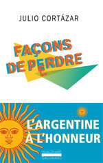 Julio Cortázar, Façons de perdre, Gallimard, 2014 (« L'Imaginaire »)