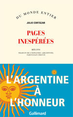 Julio Cortázar, Pages inespérées, Gallimard, 2014 (« Du Monde entier »)