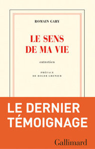 Romain Gary, Le Sens de ma vie, Gallimard, 2014