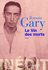Romain Gary, Le Vin des morts, Gallimard, 2014 (« Les Cahiers de la NRF »)