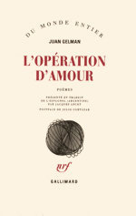 Juan Gelman. L'Opération d'amour, Gallimard, 2006 (« Du Monde entier »)