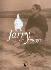 Jarry en ymages, Gallimard, 2011 (« Le Promeneur »)