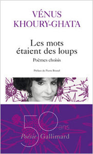 Vénus Khoury-Ghata, Les Mots étaient des loups, Poésie/Gallimard, 2016