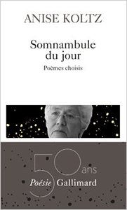Anise Koltz, Somnambule du jour, Poésie/Gallimard, 2016
