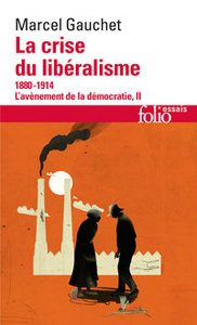 Marcel Gauchet. La crise du libéralisme. Folio essais