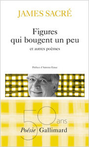 James Sacré, Figures qui bougent un peu et autres poèmes, Poésie/Gallimard, 2016