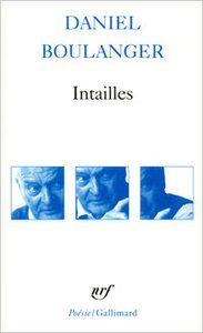 Daniel Boulanger, Intailles. Retouches, « Poésie/Gallimard », 1991