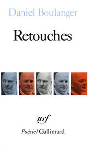 Daniel Boulanger, Retouches, «Poésie/Gallimard », 1988
