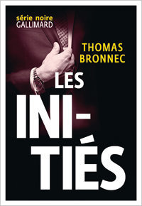 Thomas Bronnec. Les Initiés, Gallimard, 2015 (« Série Noire »)