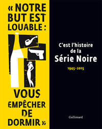 C'est l'histoire de la Série Noire (1945-2015), Gallimard, 2015