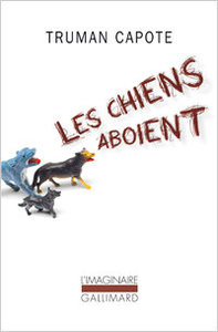 Truman Capote, Les Chiens aboient, « L'Imaginaire », 2014