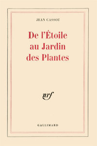 Jean Cassou. De l'Étoile au Jardin des Plantes, Gallimard, 1967 (nouvelle édition)