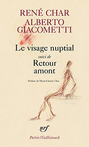 René Char, Alberto Giacometti, Visage nuptial suivi de Retour amont, Poésie/Gallimard, 2018