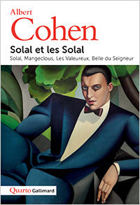 Albert Cohen, Solal et les Solal, Gallimard, 2018 (« Quarto »)