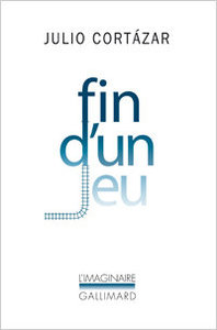 Julio Cortazar, Fin d'un jeu, Gallimard, 2005 (« L'Imaginaire »)