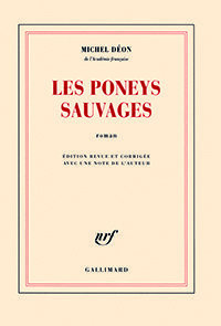 Michel Déon. Les Poneys sauvages, Gallimard, 2010 (nouvelle édition)