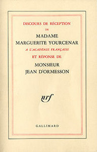 Discours de réception à l'Académie française de Madame Marguerite Yourcenar et réponse de Monsieur Jean d'Ormesson, Gallimard, 1981