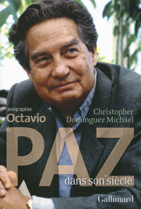Christopher Dominguez Michael, Octavio Paz dans son siècle, Gallimard, 2014