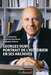 Georges Duby. Portrait de l'historien en ses archives, Gallimard, 2015