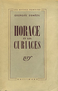 Georges Dumézil, Horace et les Curiaces, Gallimard, 1941 (« Les Mythes romains »)