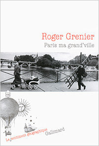 Roger Grenier, Paris ma grand'ville, Gallimard, 2015 (« Le sentiment géographique »)