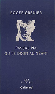 Roger Grenier, Pascal Pia ou le droit au néant, Gallimard, 1989 (« L'Un et l'autre »)