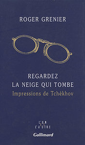 Roger Grenier,  Regardez la neige qui tombe. Impressions de Tchékhov, Gallimard, 1992 (« L'Un et l'autre »)