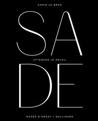 Annie Le Brun, Sade. Attaquer le soleil, Gallimard/Musée d'Orsay, 2014