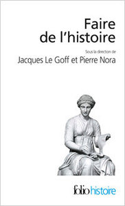 Faire de l'histoire, édition publiée sous la direction de Jacques Le Goff et Pierre Nora, nouvelle édition en « Folio histoire », 2011.