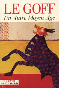 Jacques Le Goff, Un autre Moyen Âge, Gallimard, 1999 (« Quarto »)