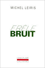 Michel Leiris, Frêle bruit, Gallimard, 1992 (« L'Imaginaire »)