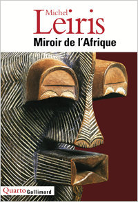 Michel Leiris, Miroir de l'Afrique, Gallimard, 1996 (« Quarto »)
