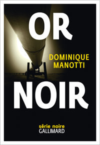 Dominique Manotti. Or noir, Gallimard, 2015 (« Série Noire »)
