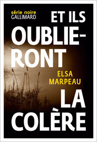 Elsa Marpeau. Et ils oublieront la colère, Gallimard, 2015 (« Série Noire »)