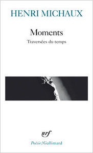 Henri Michaux, Moments. Traversées du temps, « Poésie/Gallimard », 2014.