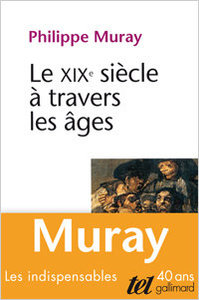 Philippe Muray, Le XIXe à travers les âges, « Tel », 1999
