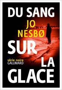 Jo Nesbø, Du sang sur la glace, Gallimard, 2015 (« Série Noire »)
