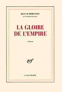 Jean d'Ormesson, La Gloire de l'Empire, Gallimard, 1971. Grand prix du Roman de l'Académie française