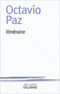 Octavio Paz, Itinéraire, Gallimard, 1996 (« Arcades »)