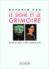Octavio Paz, Le Signe et le grimoire. Essais sur l'art mexicain, Gallimard, 1995 (« Art et Artistes »)