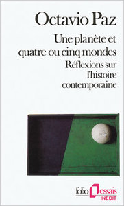 Octavio Paz. Une Planète et quatre ou cinq mondes. Réflexions sur l'histoire contemporaine, « Folio Essais », 1985