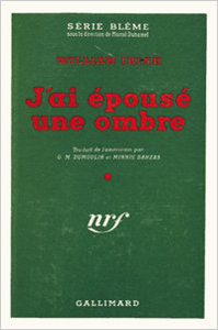 William Irish, J’ai épousé une ombre, Gallimard, 1949 (« Série Blême »)