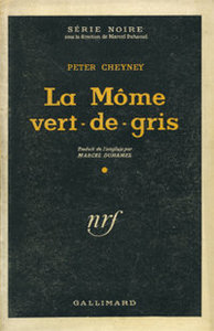 Peter Cheney, La Môme vert-de-gris, Gallimard, 1945 (« Série Noire »)