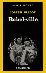 Joseph Bialot, Babel-ville, Gallimard, 1979 (« Série Noire »)