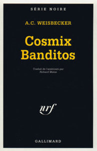 Allan C. Weisbecker, Cosmix Banditos, Gallimard, 1992 (« Série Noire »)