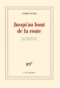André Velter. Jusqu'au bout de la route, Gallimard, 2014