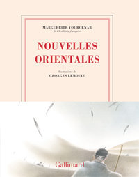Marguerite Yourcenar, Nouvelles orientales, illustré par Georges Lemoine, Gallimard, 2016